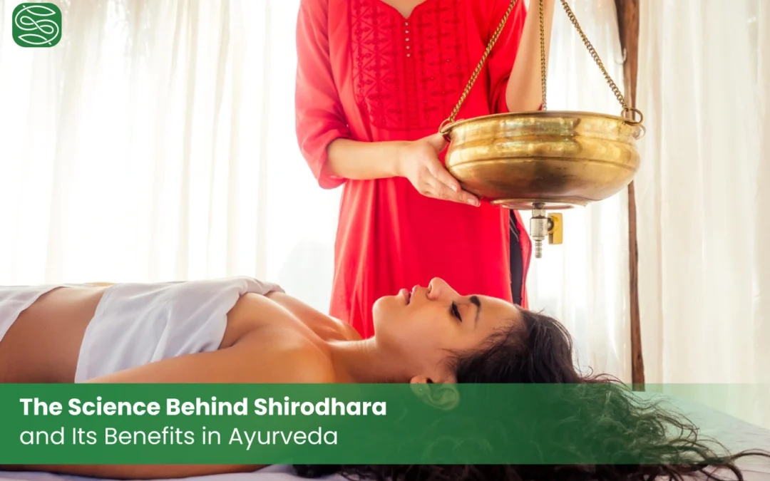 The Science Behind Shirodhara and Its Benefits in Ayurveda