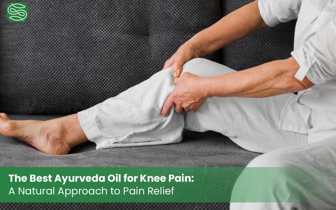 Ayurveda oil for knee pain a natural approach to pain relief