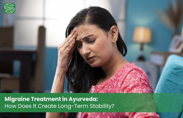 Migraine Treatment in Ayurveda How Does It Create Long-Term Stability