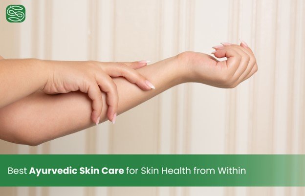 Best Ayurvedic Skin Care for Skin Health from Within